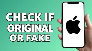 How to Check if iPhone Is Original or Fake