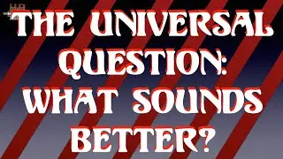 The Universal Question  what sound better?