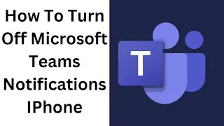 How To Turn Of Microsoft Teams Notifications On IPhone