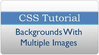 CSS Tutorial 5 - Creating Multi-Image backgrounds