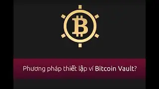 Hướng dẫn sử dụng ví Bitcoin Vault cho Desktop