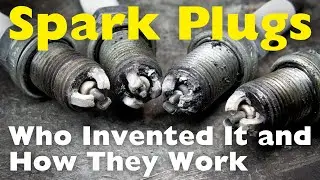 Who Invented the Spark Plugs and How Do They Work?