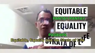 BINISAYA/SUB TITLED from the original EQUITABLE ,EQUALITY & THE STRATA OF LIFE.
