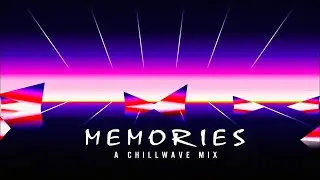 M E M O R I E S - A Chillwave Mix 2021