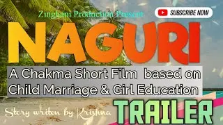 NAGURI_TRAILER // A Chakma Short Film based on Child Marriage & Girl Education