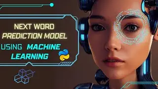 Next Word Prediction Model Using Python | Machine Learning | Project For Beginners | AISciences.io
