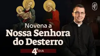 Novena a Nossa Senhora do Desterro - 4º dia
