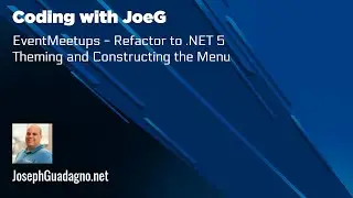 Coding with JoeG - EventMeetups.Info Refactor to .NET 5 - Theming and Menu Creation