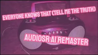 Everyone Knows That (Tell Me The Truth) AudioSR AI Remaster