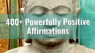 400+ Powerfully Positive Affirmations
