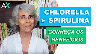 Chlorella and Spirulina - Discover the benefits