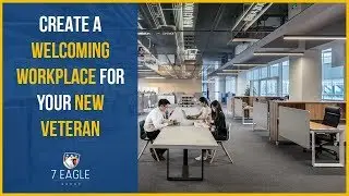 Hiring Veterans | Create A Welcoming Workplace | 7 Eagle Group
