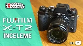 Fujifilm X-T2 İlk Video İnceleme - Fotograf Sokakta