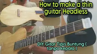Cara membuat gitar tipis buntung tanpa kepala