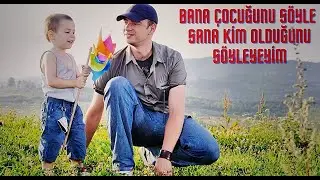 Bana Çocuğunu Söyle Sana Kim Olduğunu Söyleyeyim