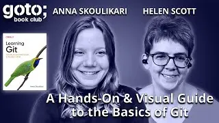 Learning Git: A Hands-On & Visual Guide • Anna Skoulikari & Helen Scott • GOTO 2024