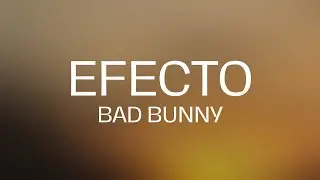 Bad Bunny - Efecto (Letra/Lyrics)
