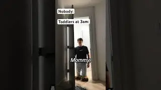 POV: Toddlers at 3am (pt. 2)