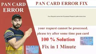 Your Request cannot be Processed Please try after some time pan card error fix 