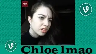 Chloe lmao VINES ✔★ (ALL VINES) ★✔ NEW HD 2016