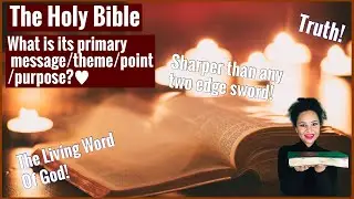 The Holy Bible//What is it?🤷🏽‍♀️ What is it’s message/theme/point/purpose??