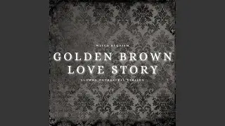 Golden brown x Love Story (Slowed Orchestral Version)