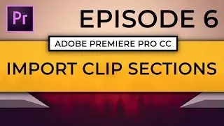 Learn Adobe Premiere Pro CC | Episode 6: Importing Clip Sections into the Timeline