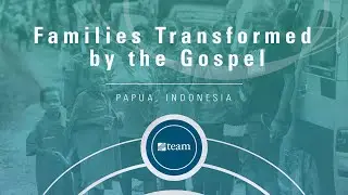 Families Transformed by the Gospel in Papua, Indonesia