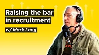 Mark Long - How we can all raise the bar in recruitment