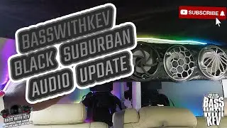 BASSWITHKEV BLACK SUBURBAN AUDIO BUILD UPDATE