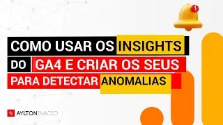 INSIGHTS e ANOMALIAS no Google Analytics (GA4)