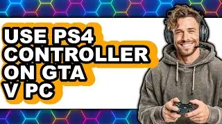 How to Use PS4 Controller on GTA V PC (New 2025)