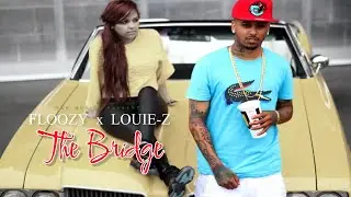 Floozy X Louie-Z -THE BRIDGE Video #EsGeeFilms