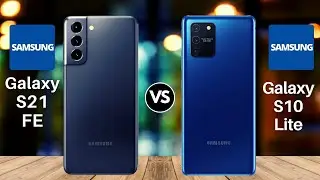 Samsung Galaxy S21 FE Vs Galaxy S10 Lite Comparison