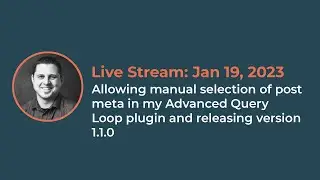 # Live Stream: Jan 19, 2023 |  Advanced Query Loop plugin and release process | WordPress Tutorial