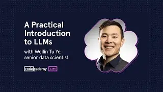 A Practical Introduction to LLMs with Weilin Tu Ye, senior data scientist (Codecademy)