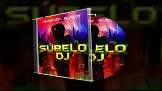 Frankie Boy x Dj Kelvin El Sacamostro - Súbelo DJ