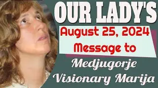 Our Lady's Message to Medjugorje Visionary Maria for August 25, 2024