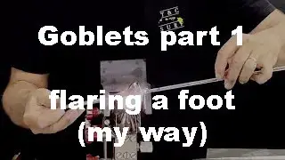 Goblets Part 1 - Flaring a Foot - My Way.