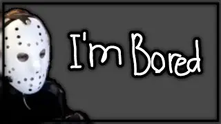 I'm Bored