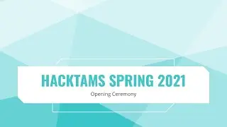 hackTAMS Spring 2021 Opening Ceremony