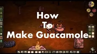 Don't Starve: Reign of Giants - How to Make Guacamole