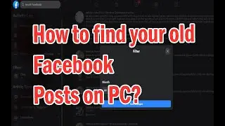 How to find your old Facebook posts on PC?