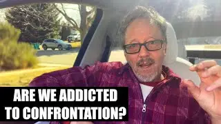 WHY DO WE HAVE TO BE RIGHT? Are we ADDICTED to CONFRONTATION?