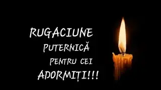 RUGĂCIUNE PUTERNICĂ PENTRU SUFLETELE CELOR ADORMIȚI!!!