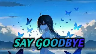 [Nightcore] Unknown Brain - Say Goodbye (ft. Marvin Divine) (Speed Up + Lyrics)