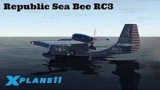 X Plane 11 Ep 26: Republic Sea Bee RC3