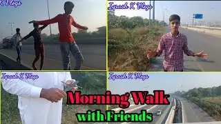 Morning Walk with Friends || Iqrash K Vlogs
