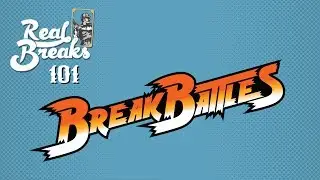 Real Breaks 101: Break Battles