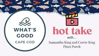 What's Good Cape Cod Hot Take - The Plum Porch